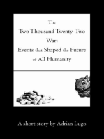 The Two Thousand Twenty-Two War: Events that Shaped the Future of All Humanity