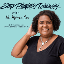 Stop Playing Diversity® with Dr. Monica Cox