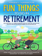 Fun Things To Do In Retirement: Discover How to Combat Boredom, Spice Up Your Life, and Explore Creative and Adventurous Hobbies for an Exciting Life | More than  67 Ways to Overcome the Challenges of Monotony to Create Fulfillment