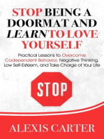 Stop Being a Doormat and Learn to Love Yourself: Practical Lessons to Overcome Codependent Behavior, Negative Thinking, Low Self-Esteem, and Take Charge of Your Life