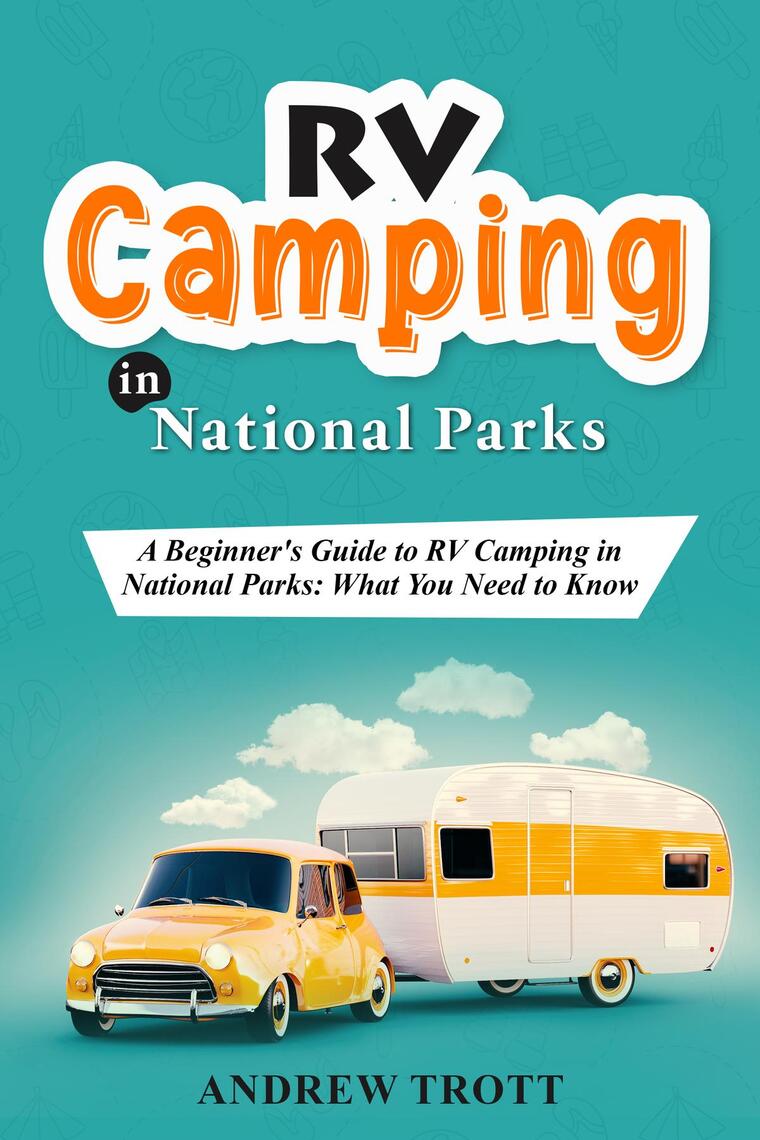 RV Camping in National Parks A Beginner's Guide to RV Camping in National Parks by Andrew Trott