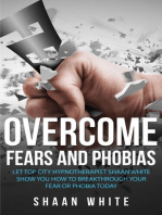 Overcome Fears And Phobias: How You Can Really Blast Through Your Fear Or Phobia Using My 10 Tips