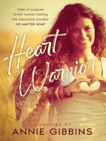 Heart Warrior: Tales of purpose driven women making the impossible possible , no matter what