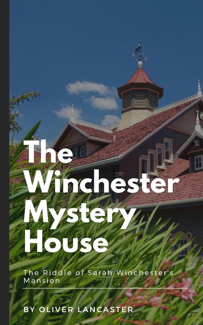 The Winchester Mystery House: The Riddle of Sarah Winchester's Mansion ...