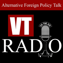 VT RADIO: Uncensored Alternative Foreign Policy Talk