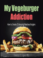 My Vegeburger Addiction: How to Create 21 Amazing Meatless Burgers