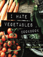 I Hate Vegetables Cookbook: Fresh and Easy Vegetable Recipes That Will Change Your Mind: Cooking Squared, #1