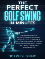 The Perfect Golf Swing In Minutes: Best Method, Beginner or Pro, for Control, Accuracy, Feel, Consistency and Effortless Power, the Secret Magic Move in One Simple Lesson, Drill, Repeat, Always hit Great Shots