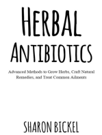 Herbal Antibiotics: Advanced Methods to Grow Herbs, Craft Natural Remedies, and Treat Common Ailments