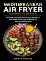 Mediterranean Air Fryer Cookbook for Beginners: 100 Easy, Delicious, and Healthy Recipes to Grill, Bake, Roast, Fry, and Cook the Best Meals Everyday