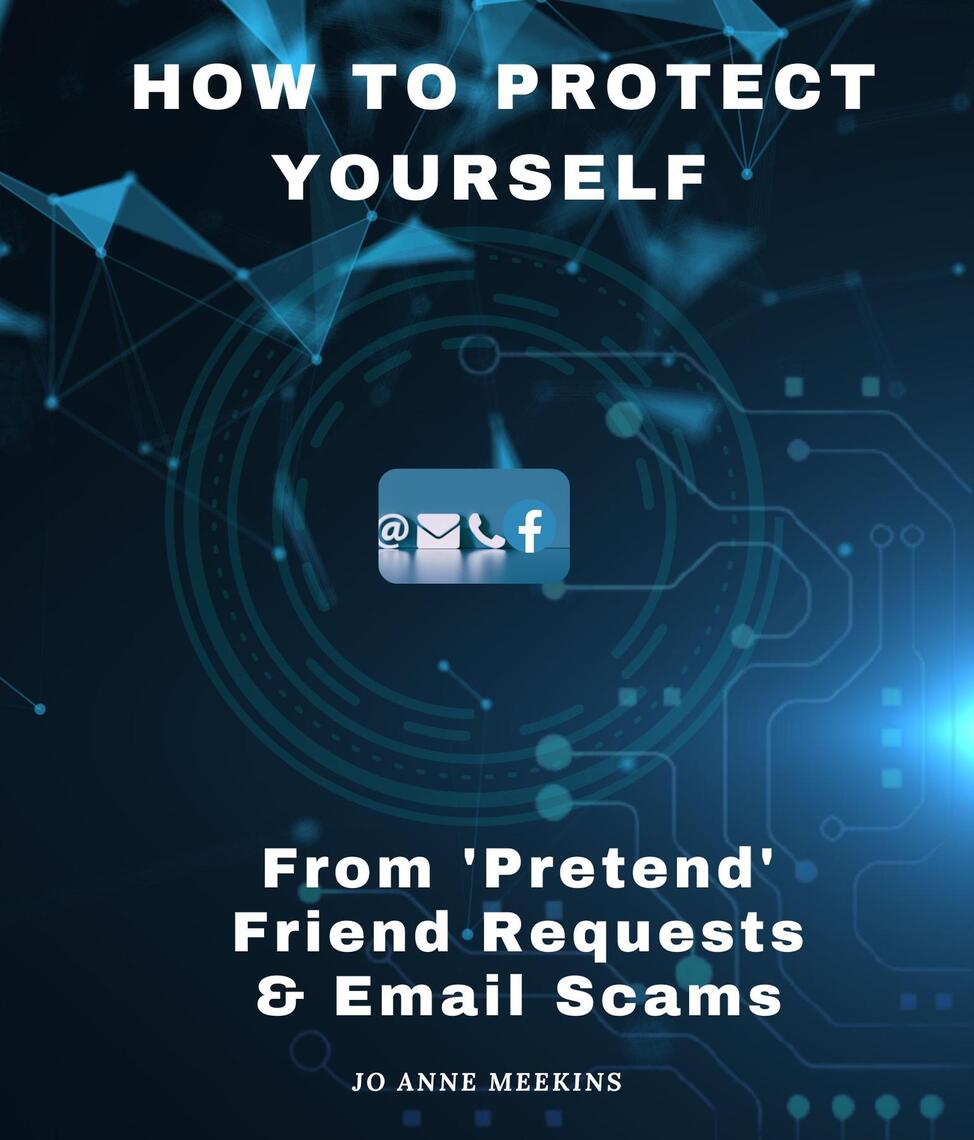 How to Protect Yourself from 'Pretend' Friend Requests & Email Scams by ...