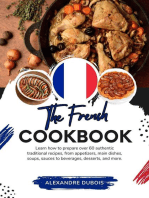 The French Cookbook: Learn How To Prepare Over 60 Authentic Traditional Recipes, From Appetizers, Main Dishes, Soups, Sauces To Beverages, Desserts, And More: Flavors of the World: A Culinary Journey