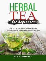 HERBAL TEA FOR BEGINNERS: The Art of Herbal Infusions: Simple Techniques for Making Perfect Herbal Tea