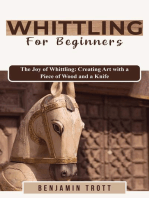 WHITTLING FOR BEGINNERS: The Joy of Whittling: Creating Art with a Piece of Wood and a Knife