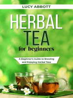 HERBAL TEA FOR BEGINNERS: A Beginner's Guide to Brewing and  Enjoying Herbal Teas