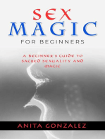 Sex Magic for Beginners: A BEGINNER'S GUIDE TO SACRED SEXUALITY AND MAGIC