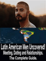 Latin American Men Uncovered!: Meeting, Dating & Relationships, the Complete Guide