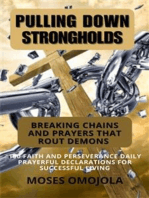 Pulling Down Strongholds, Breaking Chains And Prayers That Rout Demons: 100 Faith And Perseverance Daily Prayerful Declarations For Successful Living