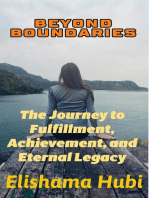 BEYOND BOUNDARIES: The Journey to Fulfillment, Achievement, and Eternal Legacy"