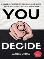 You Decide: Power Of Decision Making And How Your Decisions Affects Your Life