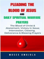 Pleading The Blood Of Jesus And Daily Spiritual Warfare Prayers: The Blood Of Christ & Atonement, Victory In Jesus; Intercession, Cleansing, Deliverance & Blessing Prayers