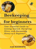 Beekeeping for Beginners: Your Essential Guide to Getting Started, Nurturing Hives and Harvesting Honey as a Beginner