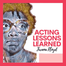 Acting Lessons Learned with Tiwana Floyd