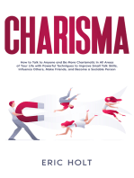 Charisma: How to Talk to Anyone and Be More Charismatic in All Areas of Your Life with Powerful Techniques to Improve Small Talk Skills, Influence Others, Make Friends, and Become a Sociable Person.