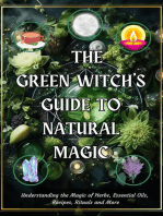 The Green Witch’s Guide to Natural Magic: Understanding the Magic of Herbs, Essential Oils, Recipes, Rituals and More
