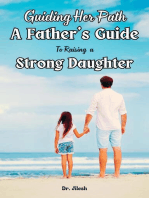 Guiding Her Path: A Father's Guide to Raising a Strong Daughter: Parenting