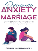 Overcome Anxiety in Marriage: Improve Your Self-Confidence and Your Relationship by Conquering Your Fears, Eliminating Your Insecurities, Defeating Your Negative Thoughts, and Coping With Jealousy.