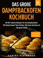 Das große Dampfbackofen Kochbuch: Mit 60+ leckeren Rezepten für den Dampfbackofen. Mit Dampf backen? Kein Problem. Mit feinen Gerichten für die ganze Familie