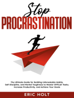 Stop Procrastination: The Ultimate Guide for Building Unbreakable Habits, Self-Discipline, and Mental Toughness to Master Difficult Tasks, Increase Productivity, and Achieve Your Goals.