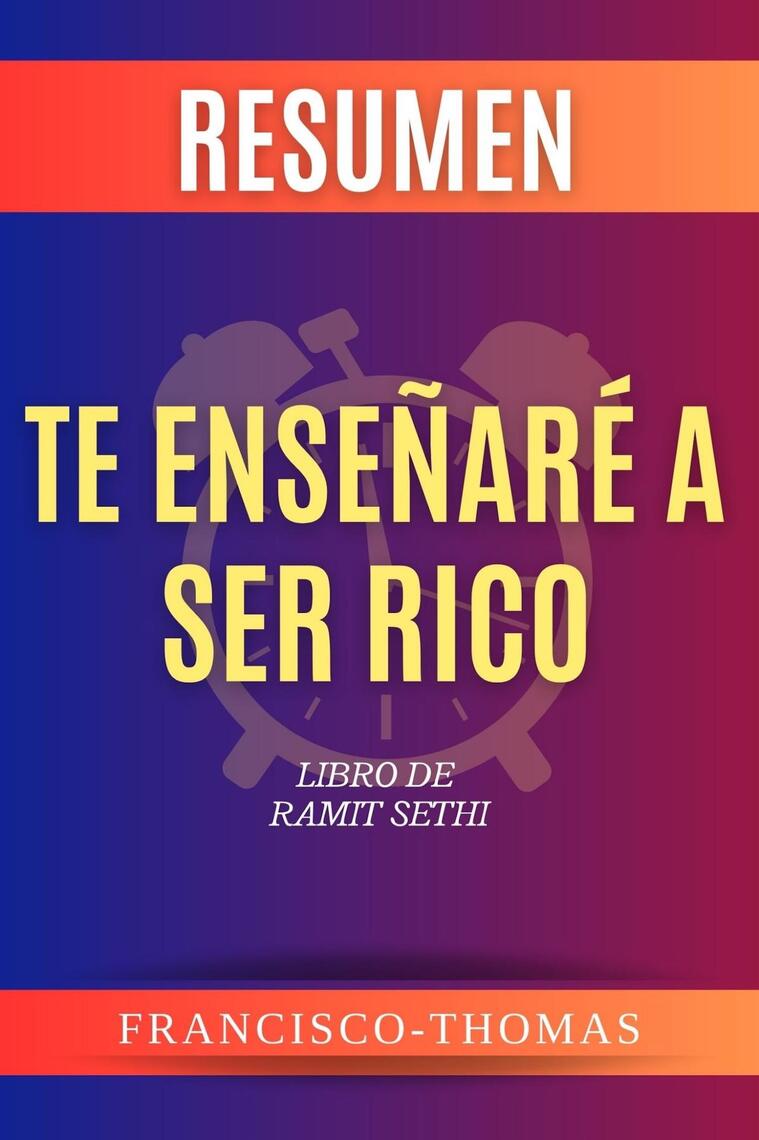 RESUMEN DE TE ENSEÑARÉA SER RICO por Ramit Sethi ( I Will Teach You to ...