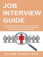 Job Interview Guide: A Comprehensive Beginner's Guide to Answering Common Interview Questions, Preparation Tips, and Question Answering Techniques
