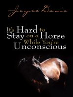 It's Hard to Stay on a Horse While You're Unconscious: While You're Unconscious