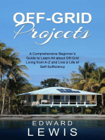 OFF-GRID PROJECTS: A Comprehensive Beginner's Guide to Learn All about OffGrid Living from A-Z and Live a Life of Self-Sufficiency