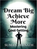 Dream Big, Achieve More: Mastering Goal-Setting