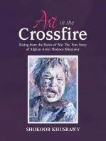 ART IN THE CROSSFIRE Rising From The Ruins Of War The True Story Of Afghan Artist Abdul Shokoor Khusrawy