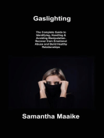 Gaslighting: The Complete Guide to Identifying, Handling & Avoiding Manipulation. Recover from Emotional Abuse and Build Healthy Relationships