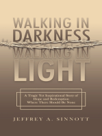 Walking in Darkness, Walking in Light: A Tragic Yet Inspirational Story of Hope and redemption Where There Should Be None