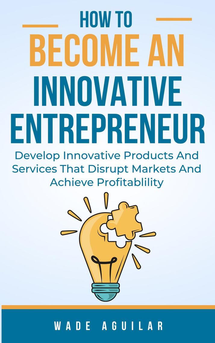How To Become An Innovative Entrepreneur - Develop Innovative Products ...