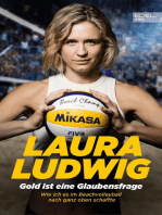 Laura Ludwig - Gold ist eine Glaubensfrage: Wie ich es im Beachvolleyball nach ganz oben schaffte. Die Geschichte der Olympiasiegerin