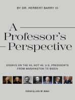 A Professor's Perspective: Essays on the 45, Not 46, U.S. Presidents from Washington to Biden