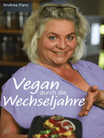Vegan durch die Wechseljahre: Wie schaffe ich eine genussvolle Ernährungsumstellung?  Jede Menge Praxistipps, Wissenswertes und Rezepte