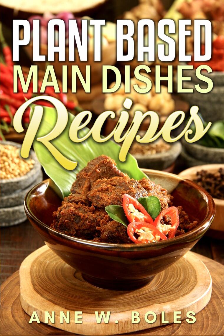 Plant Based Main Dishes Recipes by Anne W Boles Ebook Everand