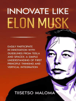 Innovate Like Elon Musk: Easily Participate in Innovation with Guidelines from Tesla and SpaceX: A Simple Understanding of First Principle Thinking and Vertical Integration