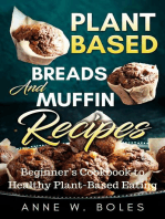 Plant Based Breads And Muffin Recipes: Beginner’s Cookbook to Healthy Plant-Based Eating