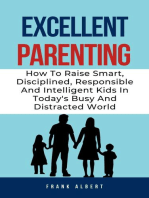 Excellent Parenting: How To Raise Smart, Disciplined, Responsible And Intelligent Kids In Today's Busy And Distracted World