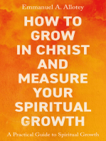 How to Grow In Christ and Measure Your Spiritual Growth: A Practical Guide to Spiritual Growth